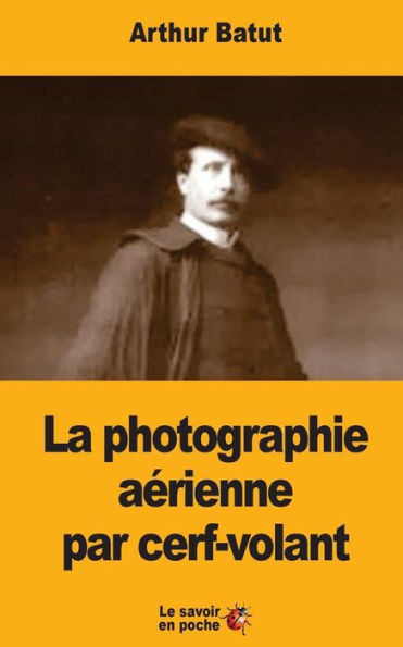 La Photographie Aérienne Par Cerf-Volant (French Edition)