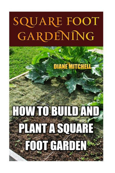 Square Foot Gardening: How To Build And Plant A Square Foot Garden