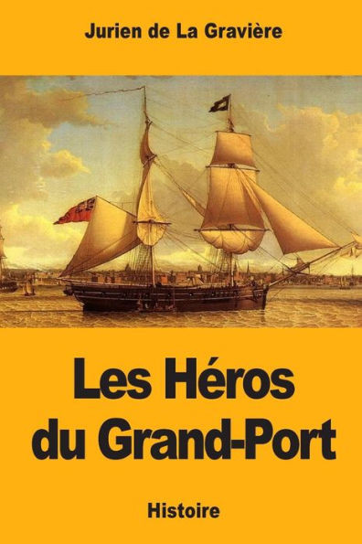 Les Héros Du Grand-Port (French Edition)