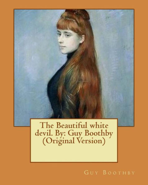 The Beautiful White Devil. By: Guy Boothby (Original Version)