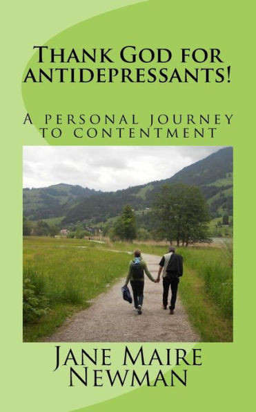 Thank God For Antidepressants!: A Personal Journey To Contentment