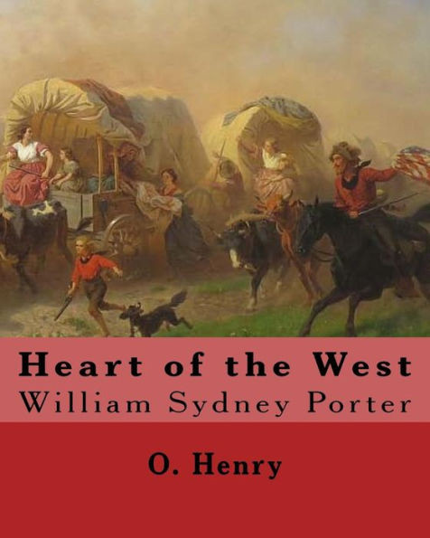 Heart Of The West. By: O. Henry (Short Story Collections): William Sydney Porter (September 11, 1862  June 5, 1910), Known By His Pen Name O. Henry, Was An American Short Story Writer.