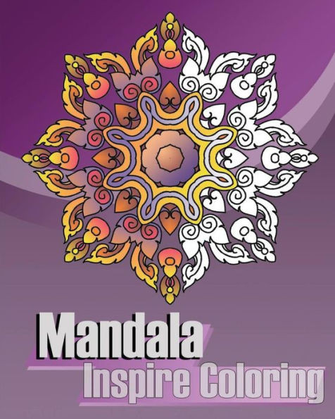 Mandala Inspire Coloring: Inspire Creativity, Reduce Stress With Coloring Meditation, Broader Imagination, Coloring Books For Grown-Ups, Mandalas Patterns For Education & Teaching