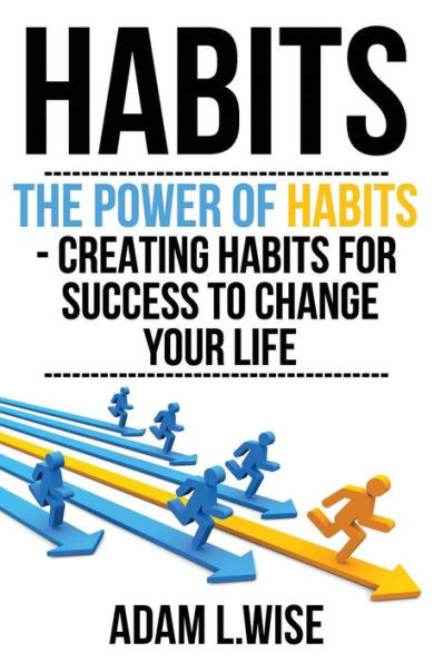 Habits: The Power Of Habits - Creating Habits For Success To Change Your Life (Success, Habits, Motivational, Inspirational, Self Improvement,Success Mindset, Habit Stacking)