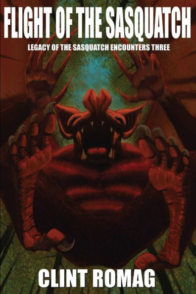 Flight Of The Sasquatch (Legacy Of The Sasquatch Encounters) (Volume 3)
