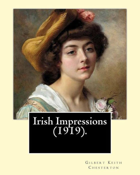 Irish Impressions (1919). By: Gilbert Keith Chesterton: Novel (Original Classics)