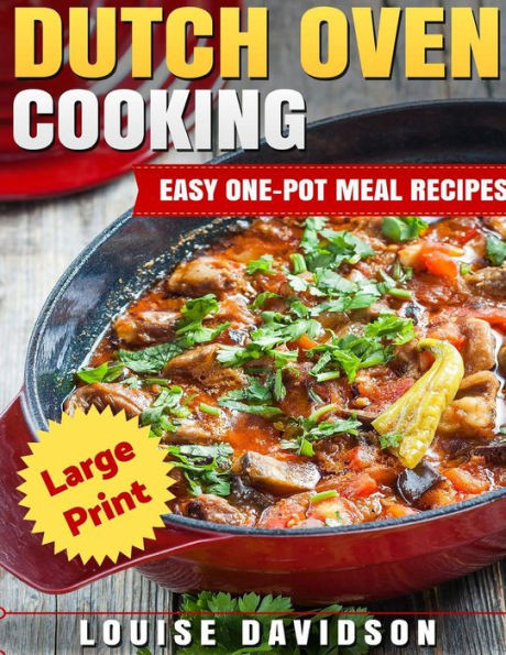 Dutch Oven Cooking ***Large Print Edition***: Easy One-Pot Meal Recipes