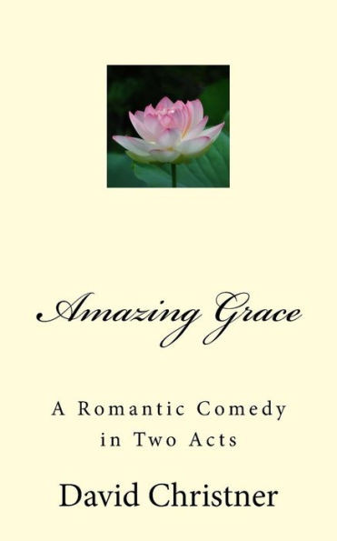 Amazing Grace: A Romantic Comedy In Two Acts