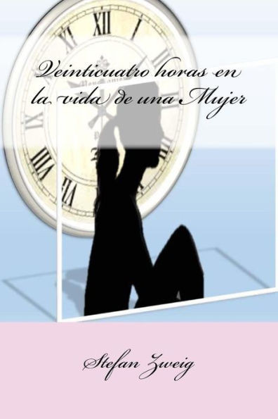 Veinticuatro Horas En La Vida De Una Mujer (Spanish Edition)