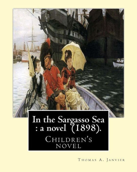 In The Sargasso Sea : A Novel (1898). By: Thomas A.(Allibone) Janvier: Children'S Novel