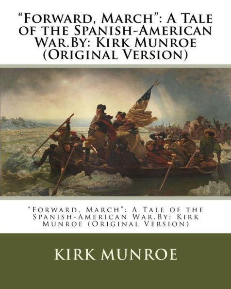 Forward, March: A Tale Of The Spanish-American War.By: Kirk Munroe (Original Version)