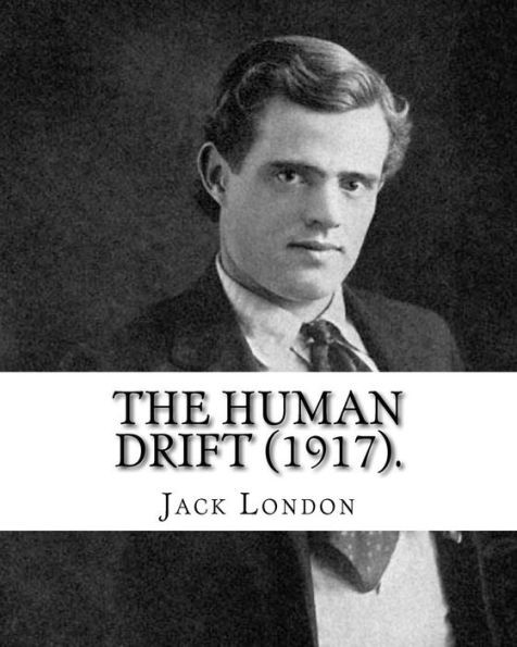 The Human Drift (1917). By: Jack London