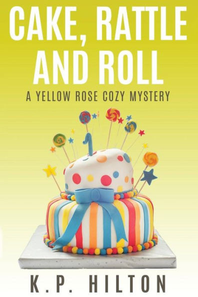 Cake, Rattle And Roll: A Yellow Rose Cozy Mystery (Yellow Rose Cozy Mystery Series)