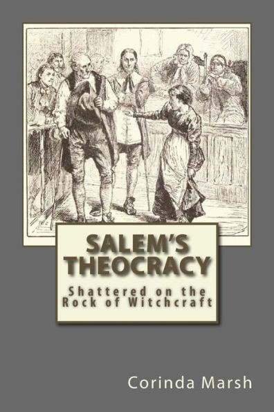 Salem'S Theocracy: Shattered On The Rock Of Witchcraft