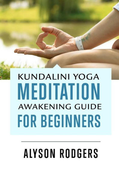 Kundalini Yoga Meditation Awakening Guide For Beginners