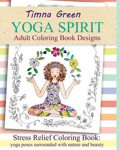 Yoga Spirit: Stress Relief Coloring Book: Yoga Poses Surrounded With Nature And Beauty (Adult Coloring Book Designs)