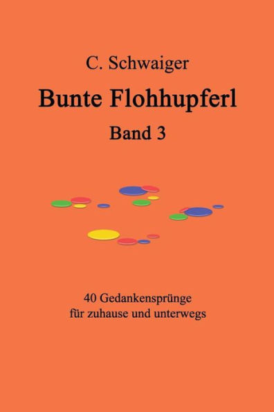 Bunte Flohhupferl Band 3: Gedanken Fur Zuhause Und Unterwegs (German Edition)