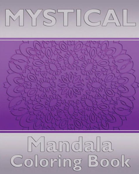 Mystical Mandala Coloring Book: Coloring Painting, Mindfulness Workbook, Alternative Medicine And More Than 50 Mandala Coloring Pages For Inner Peace And Inspiration