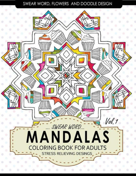Swear Word Mandalas Coloring Book For Adults [Flowers And Doodle] Vol.1: Adult Coloring Books Stress Relieving