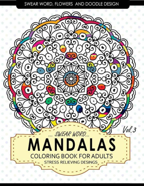 Swear Word Mandalas Coloring Book For Adults [Flowers And Doodle] Vol.3: Adult Coloring Books Stress Relieving