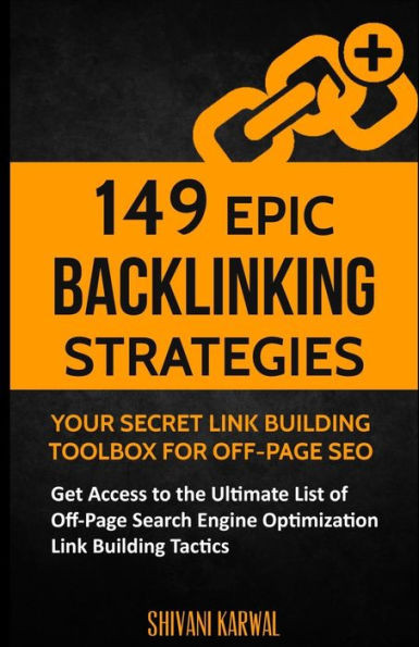 149 Epic Backlinking Strategies: Your Secret Link Building Toolbox For Off-Page: Get Access To The Ultimate List Of Off-Page Search Engine Optimization Link Building Tactics