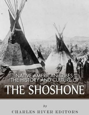 Native American Tribes: The History And Culture Of The Shoshone