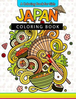 Japan Coloring Book: A Coloring Book For Girls Inspirational Coloring Books
