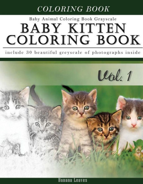 Baby Kitten Coloring Book Baby Animal Coloring Book Grayscale: Creativity And Mindfulness Sketch Greyscale Coloring Book For Adults And Grown Ups (Creative & Mindfulness Sketch Coloring Book)