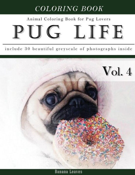 Pug Life Diary-Animal Coloring Book For Pug Dog Lovers: Creativity And Mindfulness Sketch Greyscale Coloring Book For Adults And Grown Ups (Creative & Mindfulness Sketch Coloring Book)