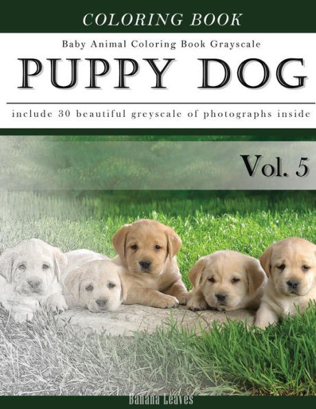 Puppy Dog-Baby Animal Coloring Book Greyscale: Creativity And Mindfulness Sketch Greyscale Coloring Book For Adults And Grown Ups (Creative & Mindfulness Sketch Coloring Book)