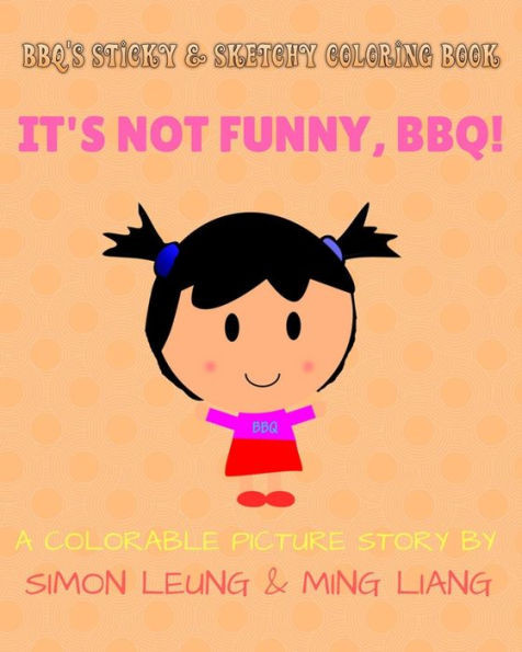Bbq'S Sticky & Sketchy Coloring Book: It'S Not Funny, Bbq!: (A Colorable Picture Story)