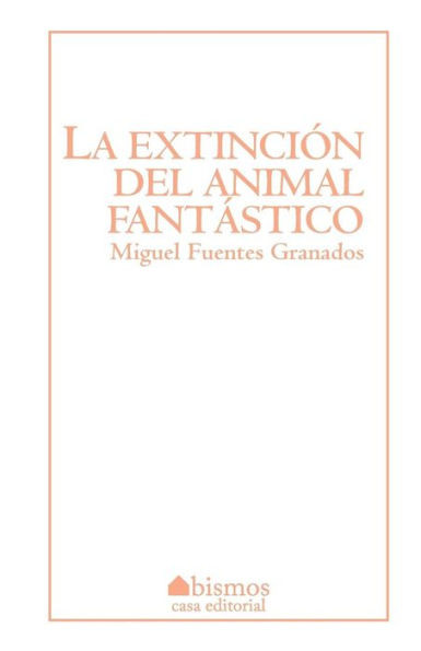 La Extinción Del Animal Fantástico (Spanish Edition)