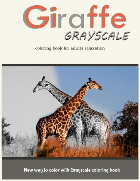 Giraffe Grayscale Coloring Book For Adults Relaxation: New Way To Color With Grayscale Coloring Book