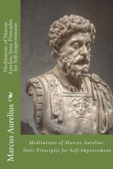 Meditations Of Marcus Aurelius: Stoic Principles For Self-Improvement