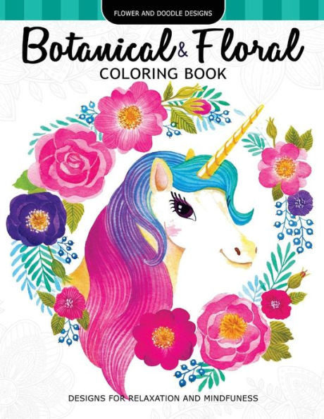 Botanical & Floral Coloring Book: Flower And Doodle Designs For Relaxation And Mindfulness