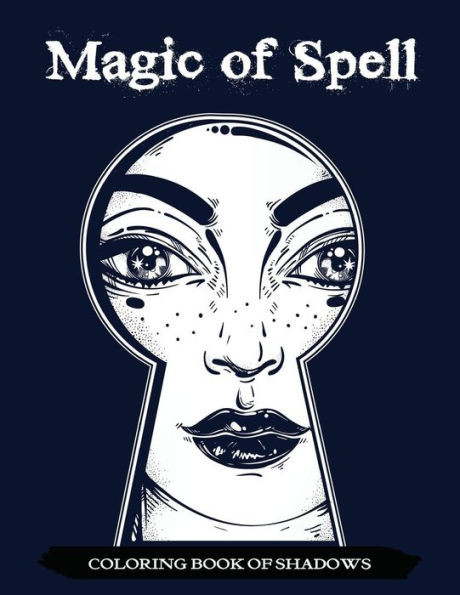 Magic Of Spell Coloring Book Of Shadows: Women In Black Magic Theme, Power Of Spells Relaxation Coloring Book For Adults (Volume 1)