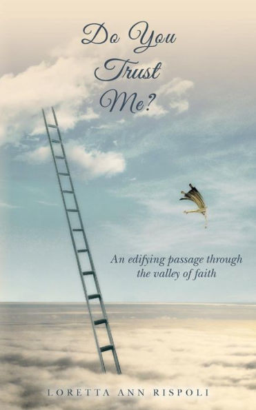 Do You Trust Me?: An Edifying Passage Through The Valley Of Faith