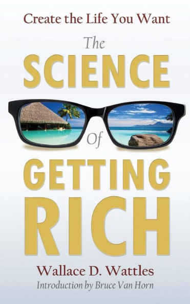 Create The Life You Want With The Science Of Getting Rich