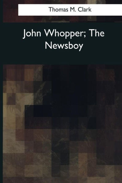 John Whopper, The Newsboy