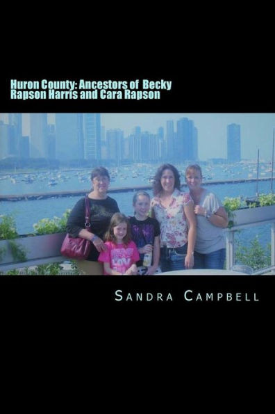 Huron County: Ancestors Of Becky Rapson Harris And Cara Rapson
