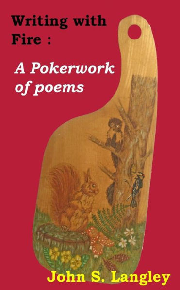 Writing With Fire : A Pokerwork Of Poems