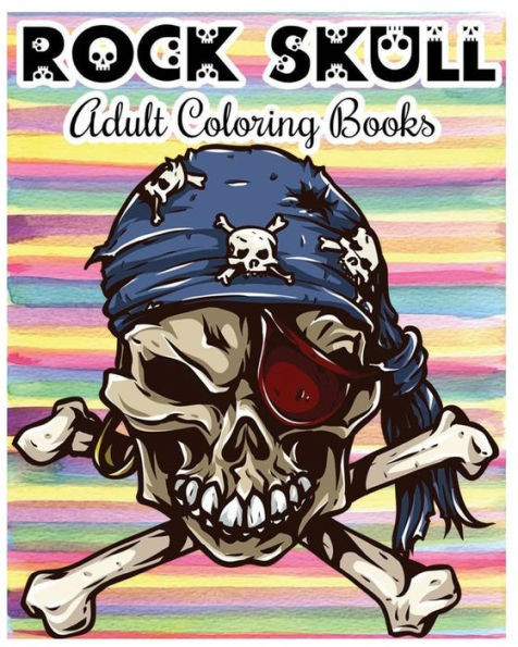 Rock Skull Adult Coloring Books: Stress Relieving Patterns: Day Of The Dead,Dia De Los Muertos Coloring Pages,Sugar Skull Art Coloring Books