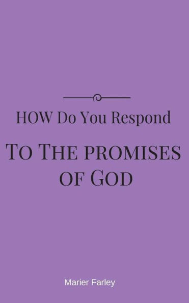 How Do You Respond To The Promises Of God?