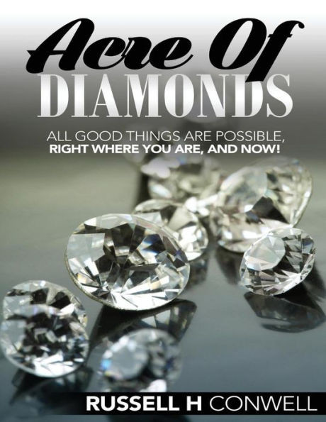 Acre Of Diamonds By Russell H Conwell: The World Famous Classic
