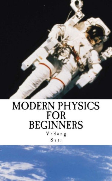 Modern Physics For Beginners: Duality, Atoms, Nuclei, Relativity And Universe