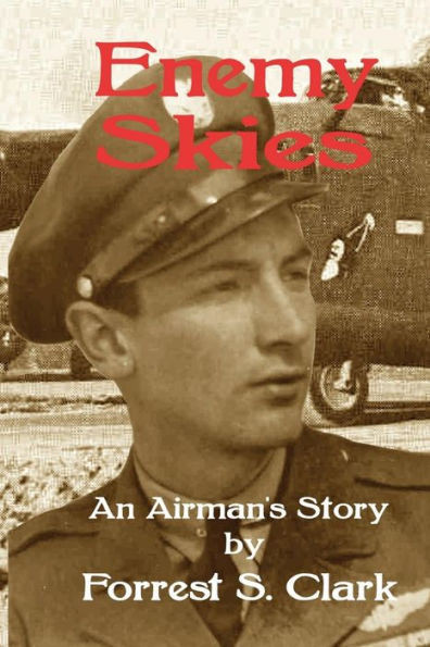 Enemy Skies: An Airman'S Story