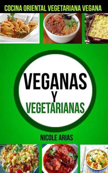 Veganas Y Vegetarianas :Cocina Oriental Vegetariana Vegana (Spanish Edition)