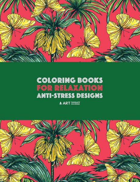 Coloring Books For Relaxation: Anti-Stress Designs: Zendoodle Nature Coloring Pages; Butterflies, Birds, Owls, Flowers, Mandalas, Swirls & Patterns; Art Therapy & Meditation Practice