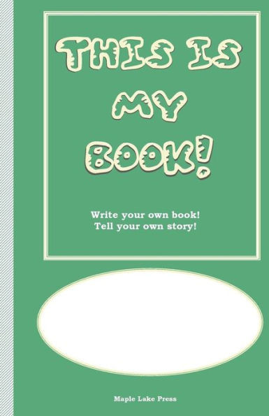 This Is My Book: Write Your Own Book! Tell Your Own Story! Green Cover (My Books)
