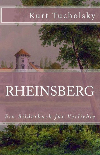 Rheinsberg: Ein Bilderbuch Fur Verliebte (Klassiker Der Weltliteratur) (German Edition)